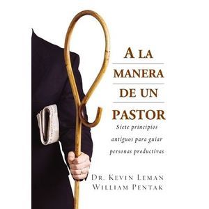 a la Manera de Un Pastor: Siete Principios Antiguos Para Guiar Personas Producti